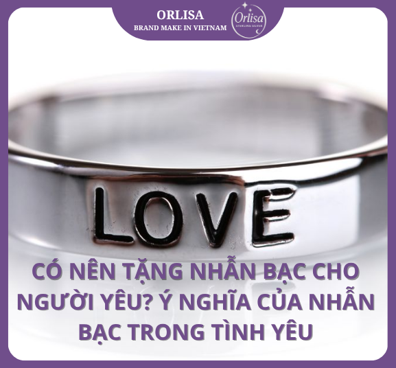 Có Nên Tặng Nhẫn Bạc Cho Người Yêu? Ý Nghĩa Của Nhẫn Bạc Trong Tình Yêu